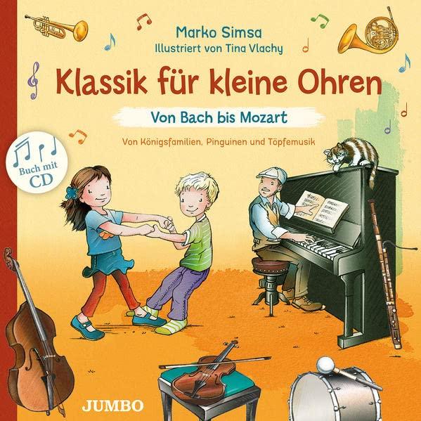 Klassik für kleine Ohren. Von Bach bis Mozart: Bilderbuch, Hörspiel, Musikdarbietung/Musical/Oper