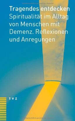 Dem Unversehrten begegnen: Spiritualität im Alltag von Menschen mit Demenz. Reflexionen und Anregungen