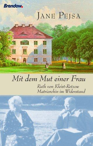 Mit dem Mut einer Frau - Ruth von Kleist-Retzow. Matriarchin im Widerstand