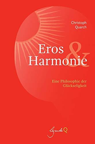 Eros und Harmonie: Eine Philosophie der Glückseligkeit