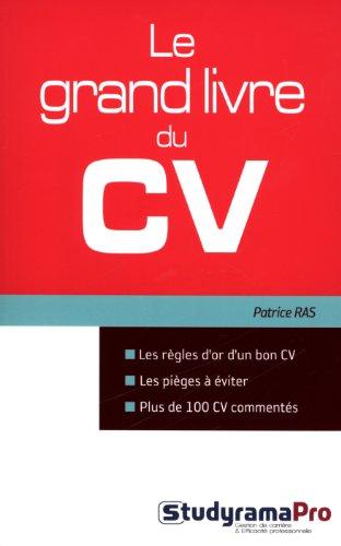 Le grand livre du CV : les règles d'or du bon CV, les pièges à éviter, plus de 100 CV commentés