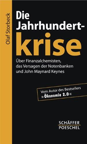 Die Jahrhundertkrise: Über Finanzalchemisten, das Versagen der Notenbanken und John Maynard Keynes