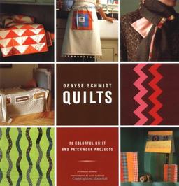 Denyse Schmidt Quilts: 30 Colorful Quilt and Patchwork Projects: 30 Colourful Quilt and Patchwork Projects