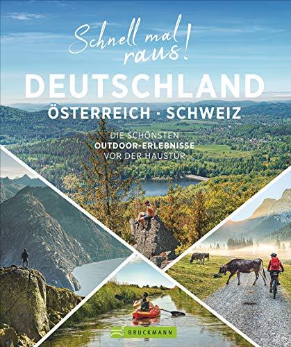 Schnell mal raus! Deutschland, Österreich und die Schweiz. Die schönsten Outdoor-Erlebnisse vor der Haustür. Beste Ausflüge für Urlaub und viele Wochenenden.