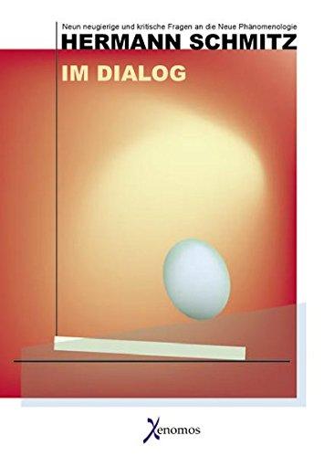 Hermann Schmitz - Im Dialog: Neun neugierige und kritische Fragen an die Neue Phänomenologie