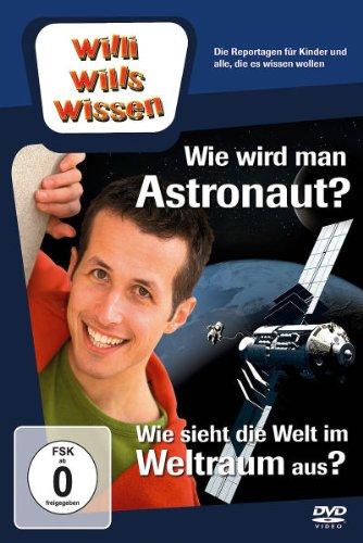 Willi will's wissen: Wie wird man Astronaut/Wie sieht der Weltraum aus