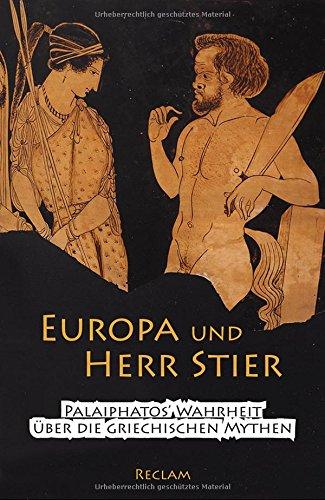 Europa und Herr Stier: Palaiphatos' Wahrheit über die griechischen Mythen (Reclams Universal-Bibliothek)