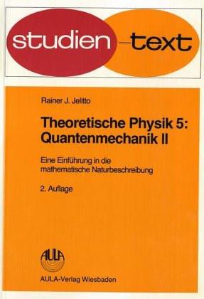 Theoretische Physik. Eine Einführung in die mathematische Naturbeschreibung: Theoretische Physik, 6 Bde., Bd.5, Quantenmechanik