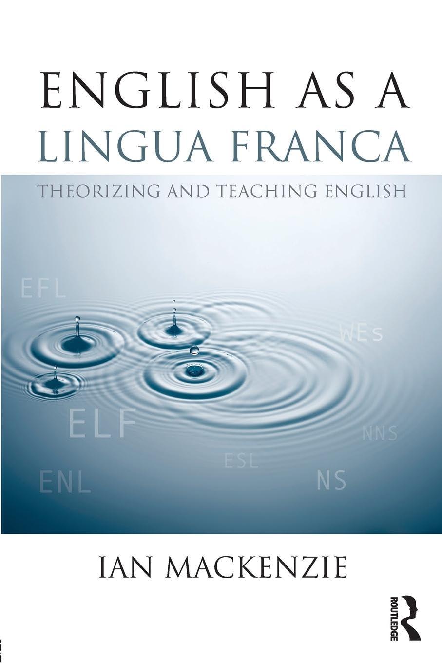 English as a Lingua Franca: Theorizing and teaching English