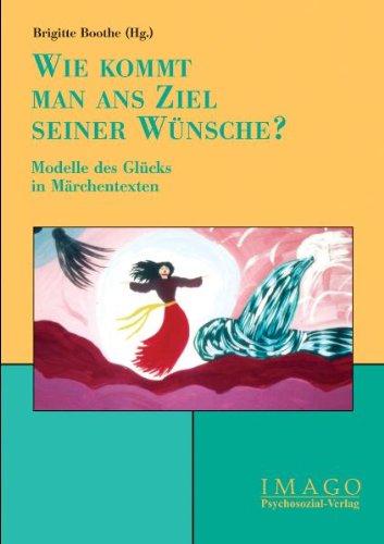 ' Wie kommt man ans Ziel seiner Wünsche?'. Modelle des Glücks in Märchentexten