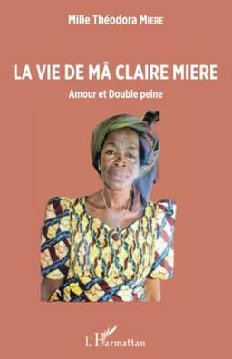 La vie de Mâ Claire Miere : amour et double peine