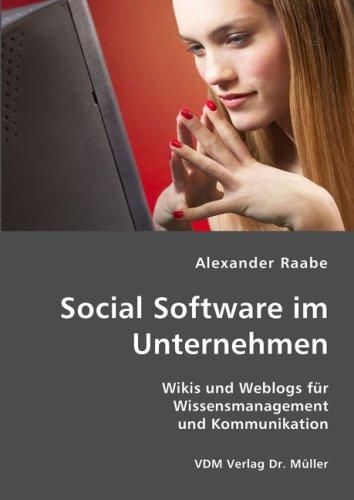 Social Software im Unternehmen: Wikis und Weblogs für Wissensmanagement und Kommunikation