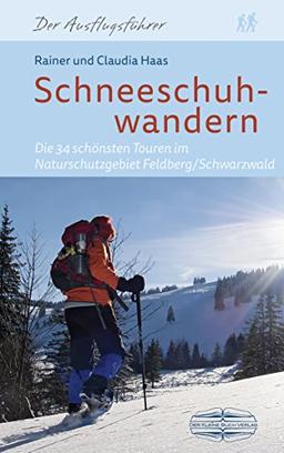 Schneeschuhwandern: Die 34 schönsten Touren im Naturschutzgebiet Feldberg/Schwarzwald