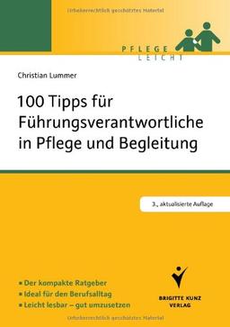 100 Tipps für Führungsverantwortliche in Pflege und Begleitung: Der kompakte Ratgeber. Ideal für den Berufsalltag. Leicht lesbar - gut umzusetzen (Pflege leicht)