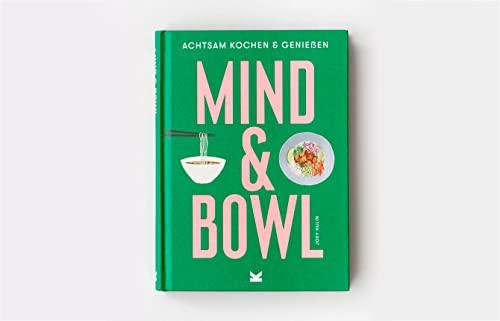 Mind & Bowl. Achtsam kochen und genießen