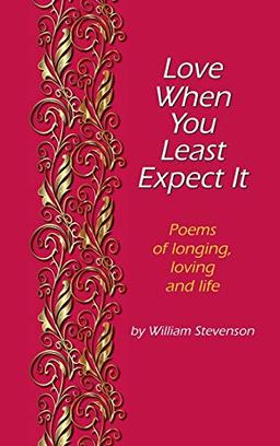 Love When You Least Expect: Poems of Longing, Loving and Life