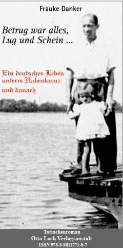 Betrug war alles, Lug und Schein: Ein deutsches Leben unterm Hakenkreuz und danach