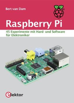 Raspberry Pi: 45 Experimente mit Hard- und Software für Elektroniker