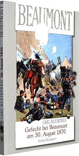 Gefecht von Beaumont am 30. August 1870 ­ Im Vorfeld der Schlacht von Sedan: Band 9 der 19-bändigen Gesamtausgabe von Carl Bleibtreu zum ... Gesamtausgabe von Carl Bleibtreu (Reprint))