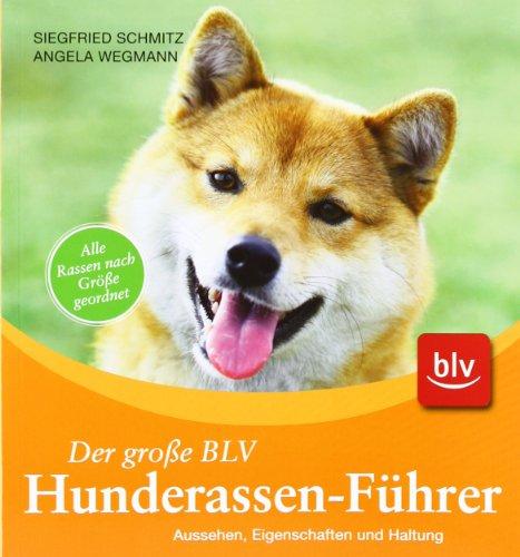 Der große BLV Hunderassen-Führer: Aussehen, Eigenschaften und Haltung. Alle Rassen nach Größen geordnet