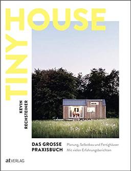 Tiny House – Das grosse Praxisbuch: Planung, Selbstbau und Fertighäuser. Mit vielen Erfahrungsberichten