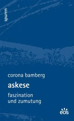 Askese - Faszination und Zumutung: Spuren - Essays zu Kultur und Glaube 1