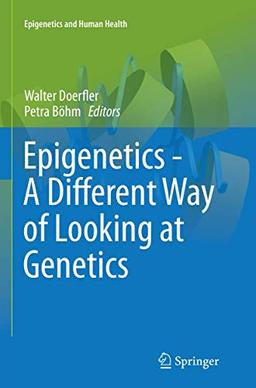 Epigenetics - A Different Way of Looking at Genetics (Epigenetics and Human Health)