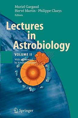 Lectures in Astrobiology: Volume II (Advances in Astrobiology and Biogeophysics, Band 2)