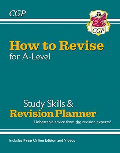 New How to Revise for A-Level: Study Skills & Planner - from CGP, the Revision Experts (inc Videos)