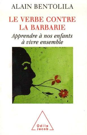 Le verbe contre la barbarie : apprendre à nos enfants à vivre ensemble