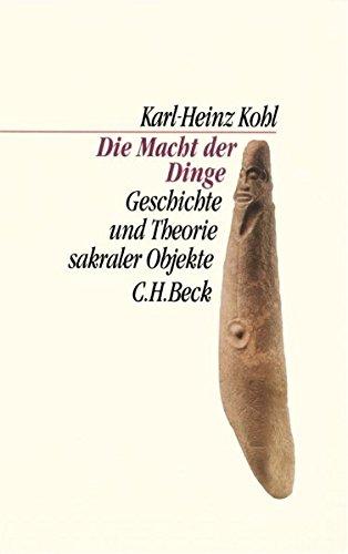 Die Macht der Dinge: Geschichte und Theorie sakraler Objekte (C. H. Beck Kulturwissenschaft)