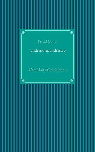 andernorts anderswo: CafeHaus-Geschichten