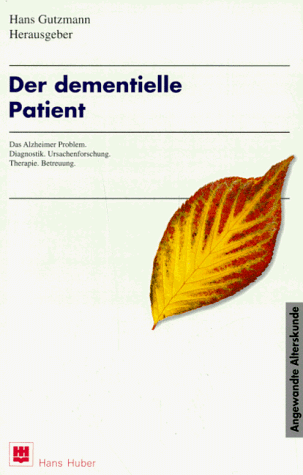 Der dementielle Patient. Das Alzheimer-Problem. Diagnostik, Ursachenforschung, Therapie, Betreuung