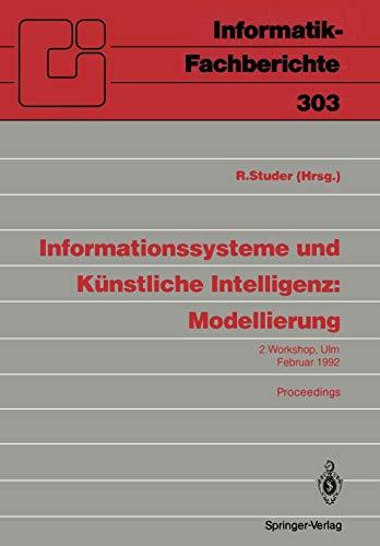 Informationssysteme und Künstliche Intelligenz: Modellierung: 2. Workshop Ulm, 24-26. Februar 1992 Proceedings (Informatik-Fachberichte, 303, Band 303)