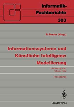 Informationssysteme und Künstliche Intelligenz: Modellierung: 2. Workshop Ulm, 24-26. Februar 1992 Proceedings (Informatik-Fachberichte, 303, Band 303)