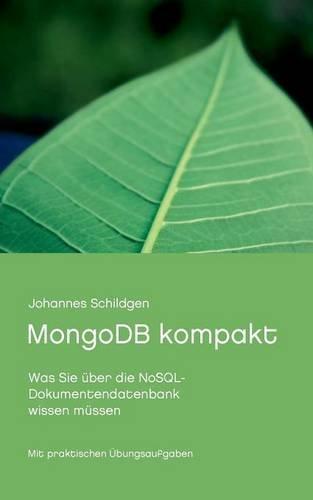 MongoDB kompakt: Was Sie über die NoSQL-Dokumentendatenbank wissen müssen (Datenbanken kompakt)