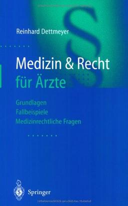 Medizin & Recht für Ärzte: Grundlagen - Fallbeispiele - Medizinrechtliche Fragen