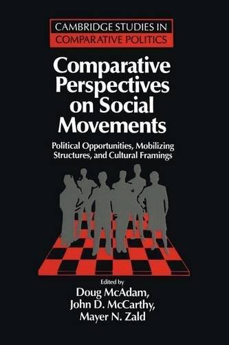 Comparative Perspectives on Social Movements: Political Opportunities, Mobilizing Structures, and Cultural Framings (Cambridge Studies in Comparative Politics)