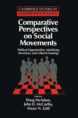 Comparative Perspectives on Social Movements: Political Opportunities, Mobilizing Structures, and Cultural Framings (Cambridge Studies in Comparative Politics)