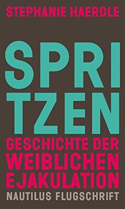 Spritzen. Geschichte der weiblichen Ejakulation: Originalveröffentlichung