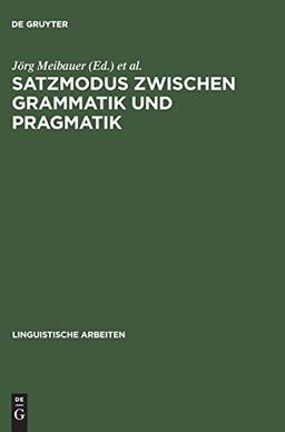 Satzmodus zwischen Grammatik und Pragmatik: Referate anläßlich der 8. Jahrestagung der Deutschen Gesellschaft für Sprachwissenschaft, Heidelberg 1986 (Linguistische Arbeiten, 180, Band 180)