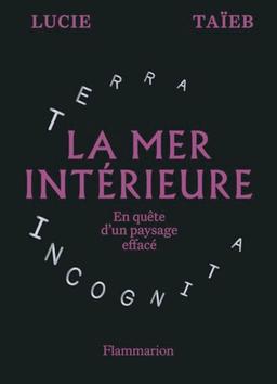 La mer intérieure : en quête d'un paysage effacé