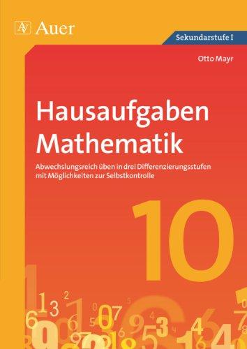 Hausaufgaben Mathematik Klasse 10: Abwechslungsreich üben in drei Differenzierungsstufen mit Möglichkeiten zur Selbstkontrolle