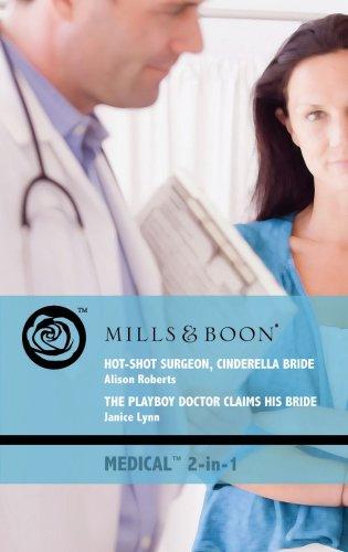 Hot-Shot Surgeon, Cinderella Bride: Hot-Shot Surgeon, Cinderella Bride (Billionaire Doctors) / the Playboy Doctor Claims His Bride (Mills & Boon Medical)