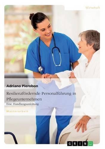 Resilienzfördernde Personalführung in Pflegeunternehmen. Eine Handlungsanleitung