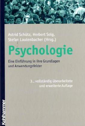 Psychologie. Eine Einführung in ihre Grundlagen und Anwendungsfelder