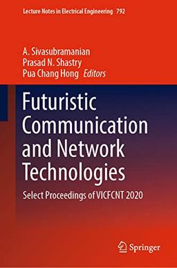 Futuristic Communication and Network Technologies: Select Proceedings of VICFCNT 2020 (Lecture Notes in Electrical Engineering, 792, Band 792)