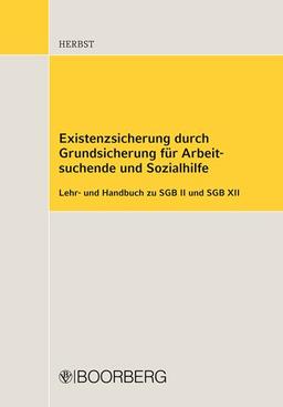 Existenzsicherung durch Grundsicherung für Arbeitssuchende und Sozialhilfe: Lehr- und Handbuch zu SGB II und SGB XII