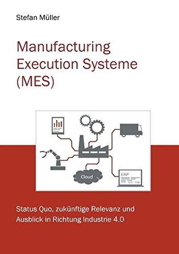 Manufacturing Execution Systeme (MES): Status Quo und Ausblick in Richtung Industrie 4.0