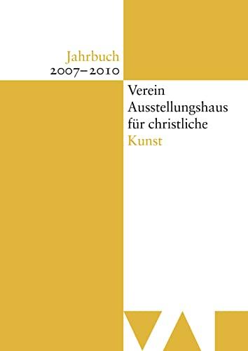 Jahrbuch Verein Ausstellungshaus für christliche Kunst 2007-2010